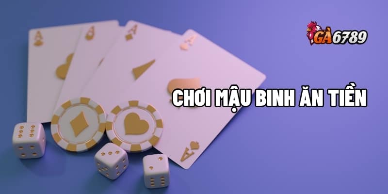 Mậu Binh Ăn Tiền - Chinh Phục Game Bài Đổi Thưởng 1 chơi mậu binh ăn tiền