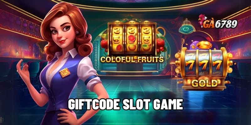Giftcode slot game – Tăng vốn chơi, nhận thưởng lớn 1 giftcode slot game