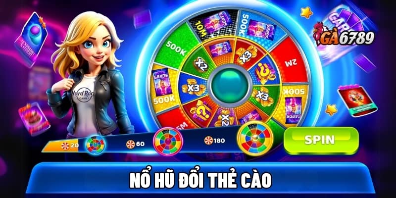 Nổ Hũ Đổi Thẻ Cào | Quay Là Trúng – Đổi Thưởng Cực Nhanh 1 nổ hũ đổi thẻ cào